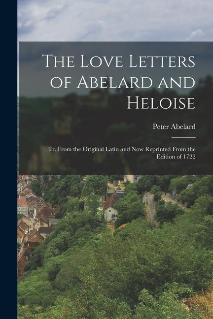 Vorderes Coverbild The Love Letters of Abelard and Heloise: Tr. From the Original Latin and now Reprinted From the Edition of 1722