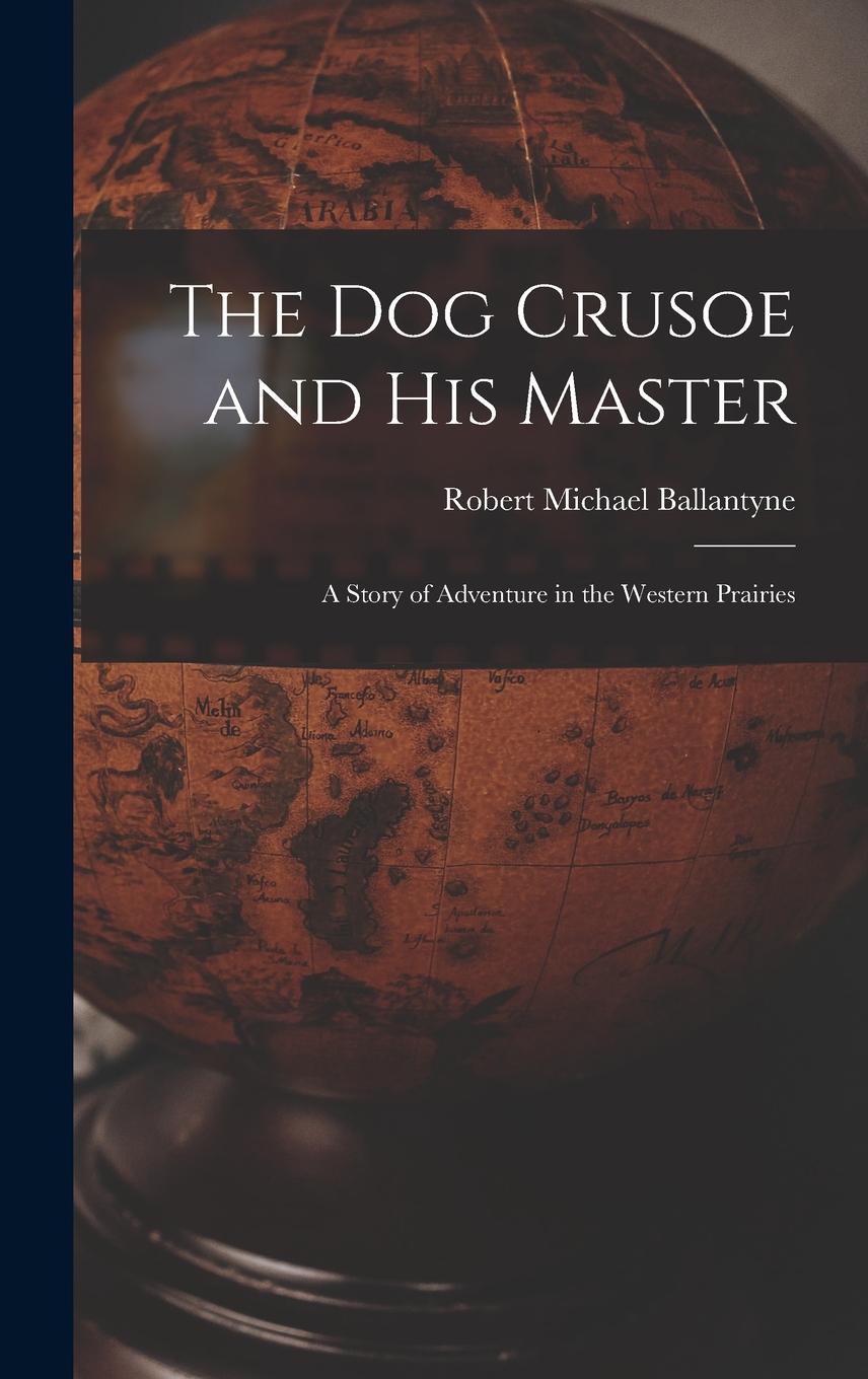 Vorderes Coverbild The Dog Crusoe and His Master: A Story of Adventure in the Western Prairies