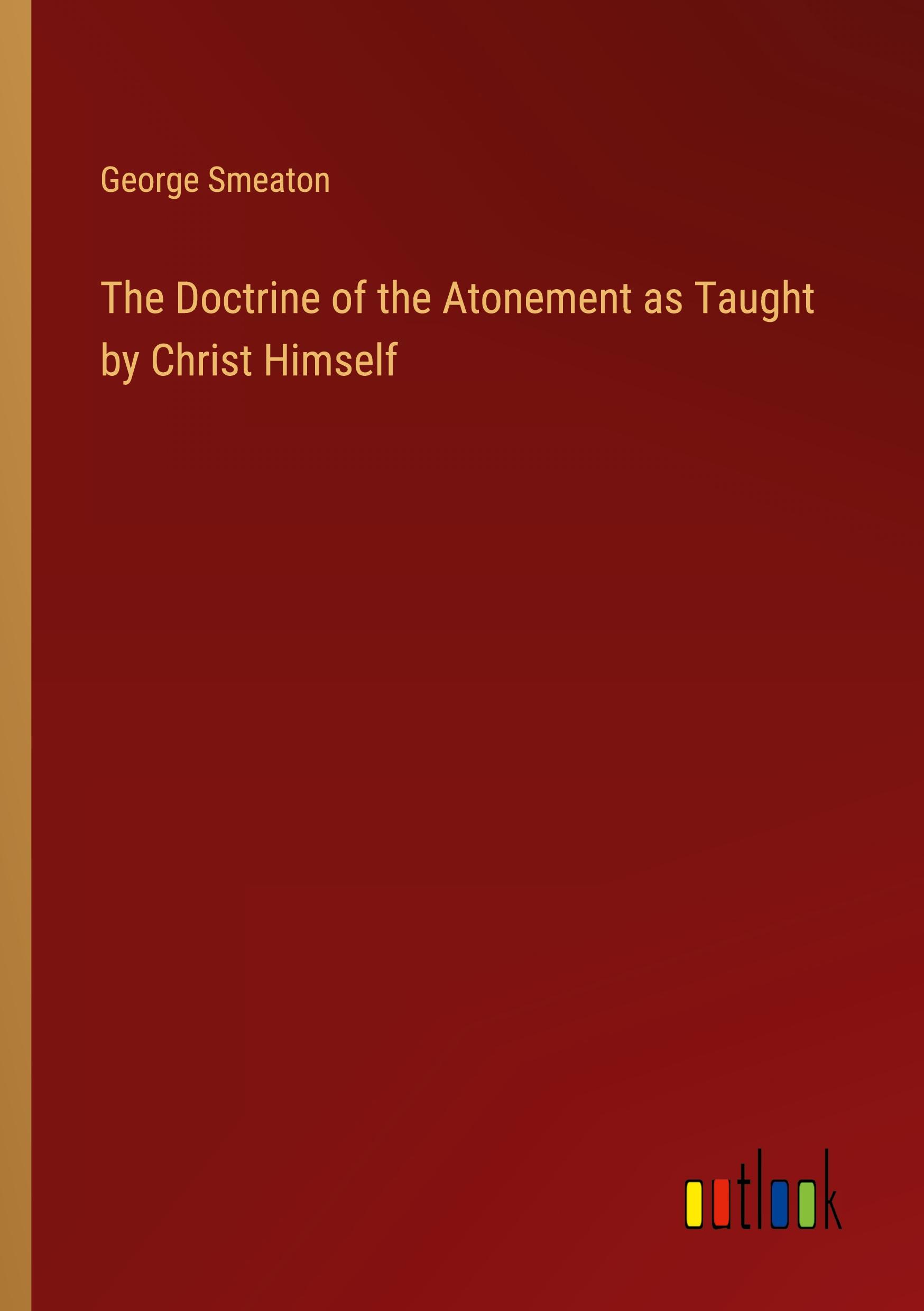 Vorderes Coverbild The Doctrine of the Atonement as Taught by Christ Himself