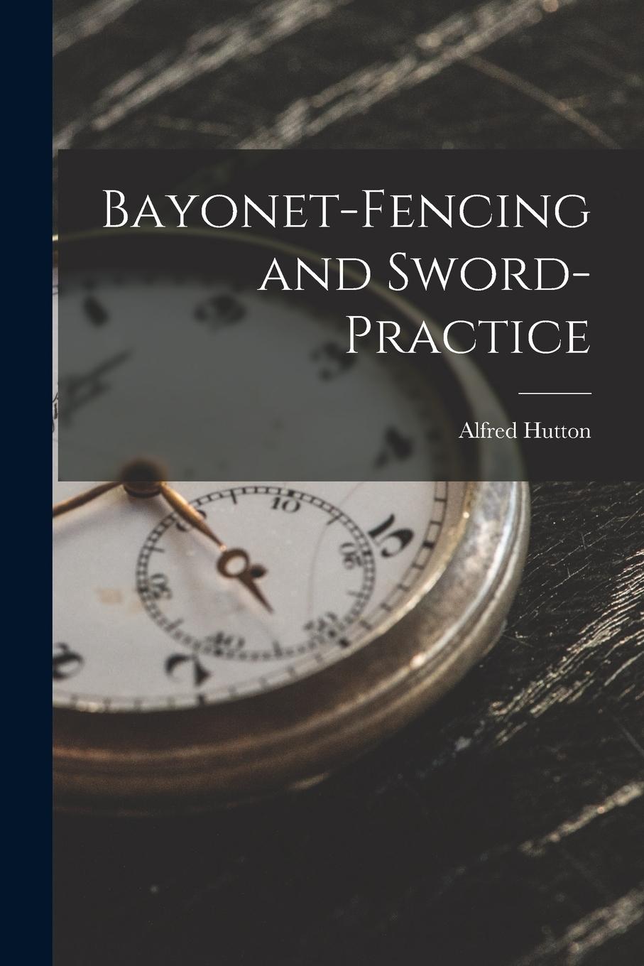 Vorderes Coverbild Bayonet-Fencing and Sword-Practice