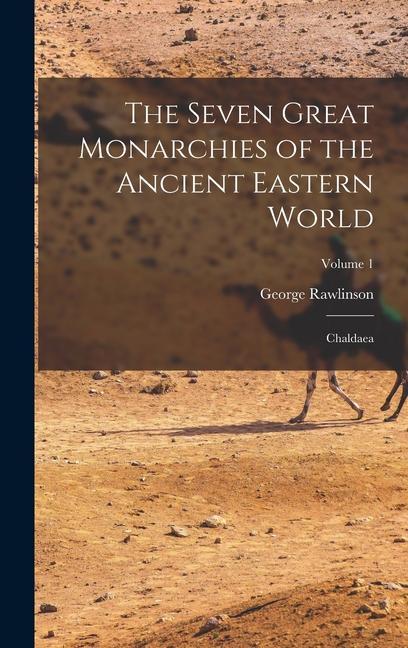 Vorderes Coverbild The Seven Great Monarchies of the Ancient Eastern World: Chaldaea; Volume 1