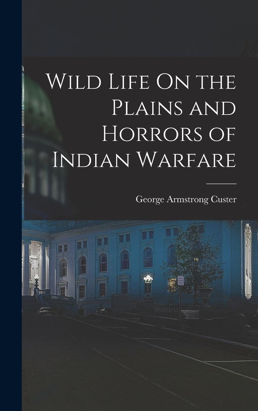 Vorderes Coverbild Wild Life On the Plains and Horrors of Indian Warfare