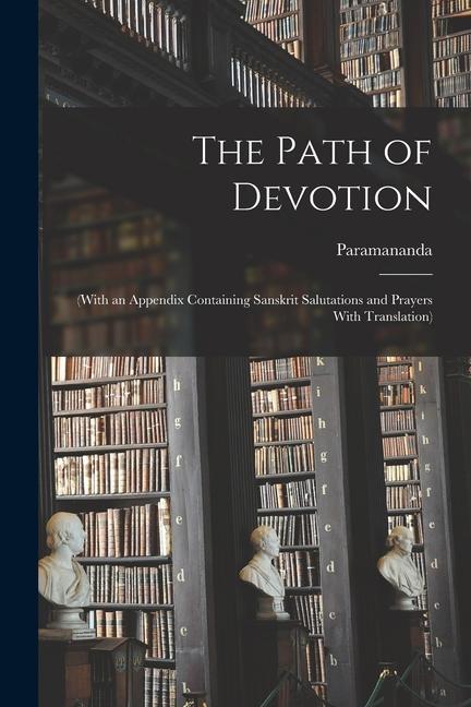 Vorderes Coverbild The Path of Devotion: (With an Appendix Containing Sanskrit Salutations and Prayers With Translation)