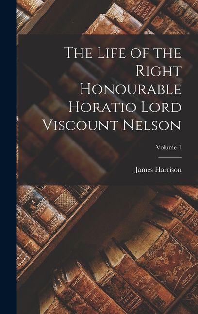 Vorderes Coverbild The Life of the Right Honourable Horatio Lord Viscount Nelson; Volume 1