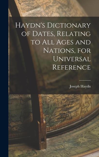 Vorderes Coverbild Haydn's Dictionary of Dates, Relating to All Ages and Nations, for Universal Reference