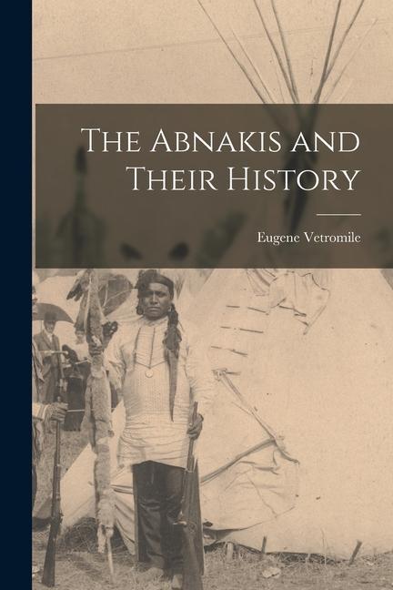 Vorderes Coverbild The Abnakis and Their History