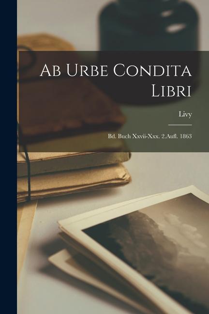 Vorderes Coverbild Ab Urbe Condita Libri: Bd. Buch Xxvii-Xxx. 2.Aufl. 1863