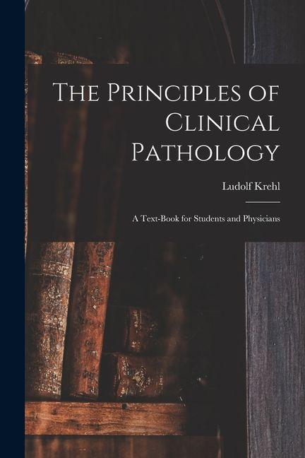 Vorderes Coverbild The Principles of Clinical Pathology: A Text-book for Students and Physicians