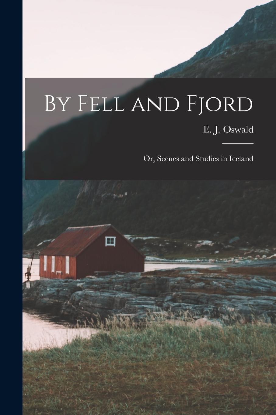 Vorderes Coverbild By Fell and Fjord; or, Scenes and Studies in Iceland