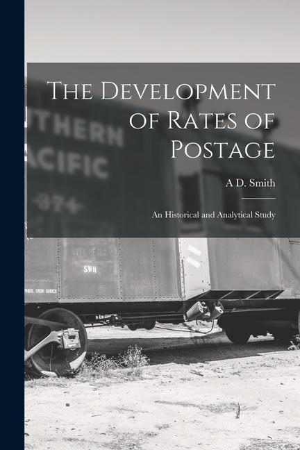 Vorderes Coverbild The Development of Rates of Postage; an Historical and Analytical Study