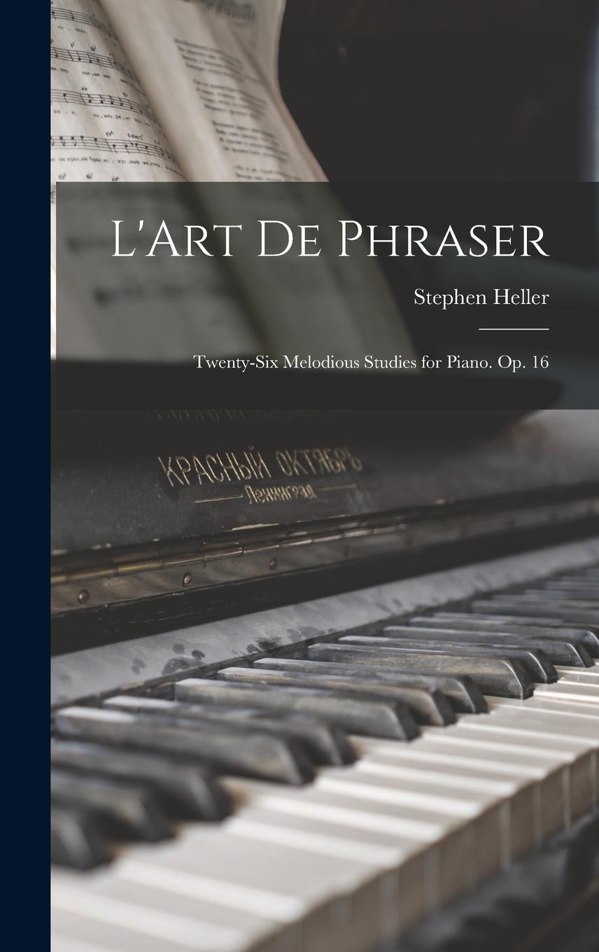 Vorderes Coverbild L'Art De Phraser: Twenty-Six Melodious Studies for Piano. Op. 16