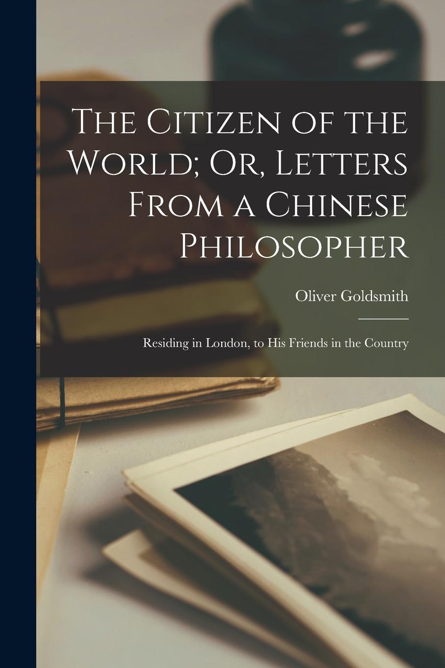 Vorderes Coverbild The Citizen of the World; Or, Letters From a Chinese Philosopher: Residing in London, to His Friends in the Country