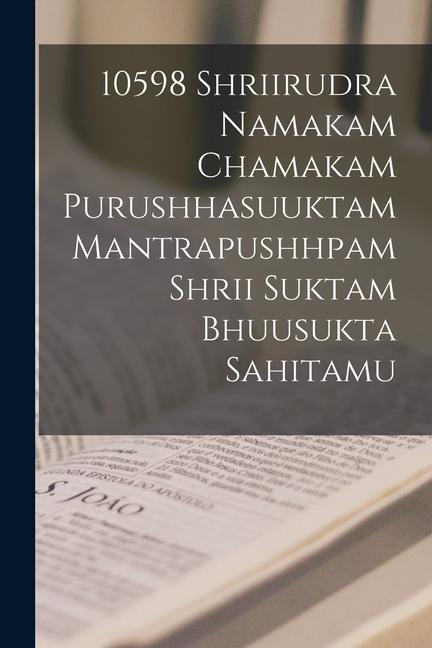Vorderes Coverbild 10598 shriirudra namakam chamakam purushhasuuktam mantrapushhpam shrii suktam bhuusukta sahitamu