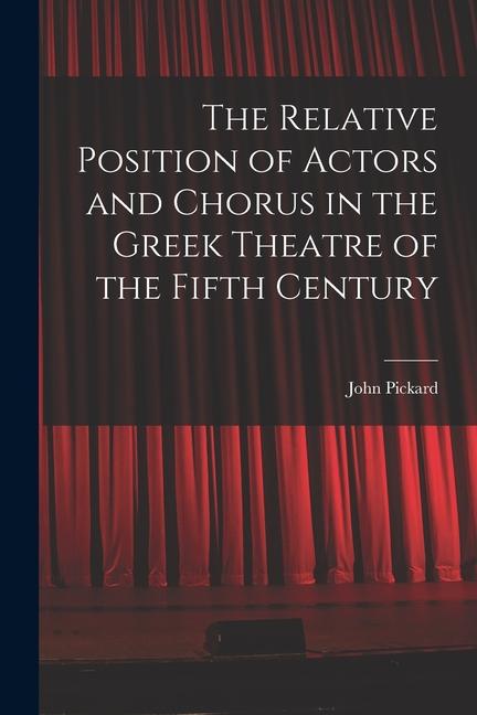 Vorderes Coverbild The Relative Position of Actors and Chorus in the Greek Theatre of the Fifth Century