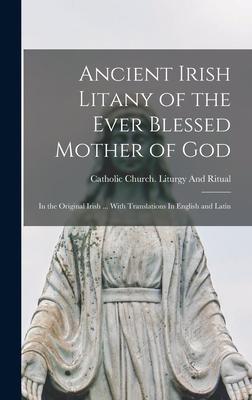 Vorderes Coverbild Ancient Irish Litany of the Ever Blessed Mother of God: In the Original Irish ... With Translations In English and Latin