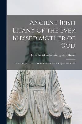 Vorderes Coverbild Ancient Irish Litany of the Ever Blessed Mother of God: In the Original Irish ... With Translations In English and Latin