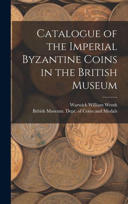 Vorderes Coverbild Catalogue of the Imperial Byzantine Coins in the British Museum