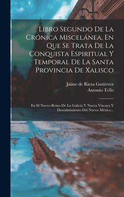 Vorderes Coverbild Libro Segundo De La Crónica Miscelánea, En Que Se Trata De La Conquista Espiritual Y Temporal De La Santa Provincia De Xalisco: En El Nuevo Reino De L