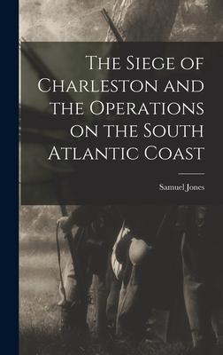 Vorderes Coverbild The Siege of Charleston and the Operations on the South Atlantic Coast