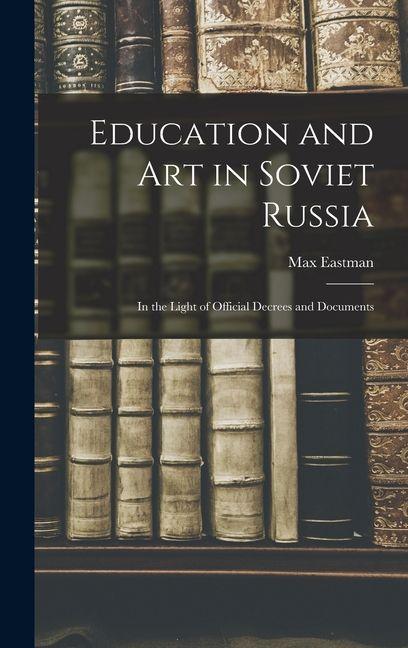Vorderes Coverbild Education and art in Soviet Russia: In the Light of Official Decrees and Documents