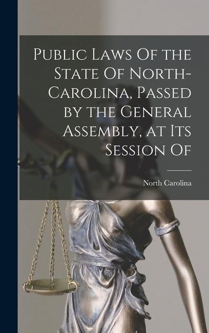 Vorderes Coverbild Public Laws Of the State Of North-Carolina, Passed by the General Assembly, at Its Session Of