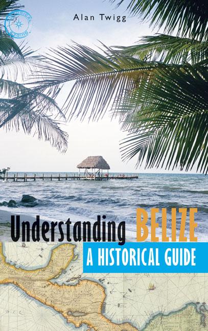 Vorderes Coverbild Understanding Belize: A Historical Guide