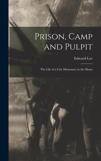 Vorderes Coverbild Prison, Camp and Pulpit: The Life of a City Missionary in the Slums
