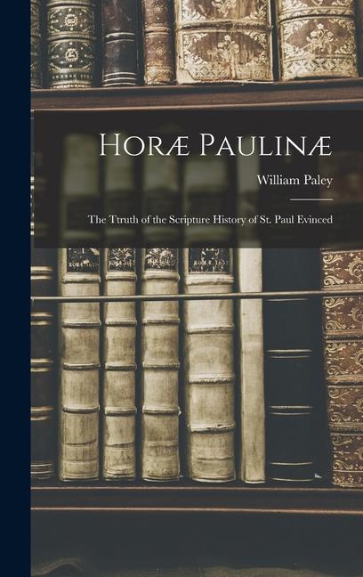 Vorderes Coverbild Horæ Paulinæ: The Ttruth of the Scripture History of St. Paul Evinced