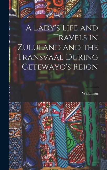 Vorderes Coverbild A Lady's Life and Travels in Zululand and the Transvaal During Cetewayo's Reign