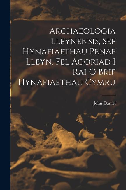 Vorderes Coverbild Archaeologia Lleynensis, sef Hynafiaethau Penaf Lleyn, Fel Agoriad i Rai o Brif Hynafiaethau Cymru
