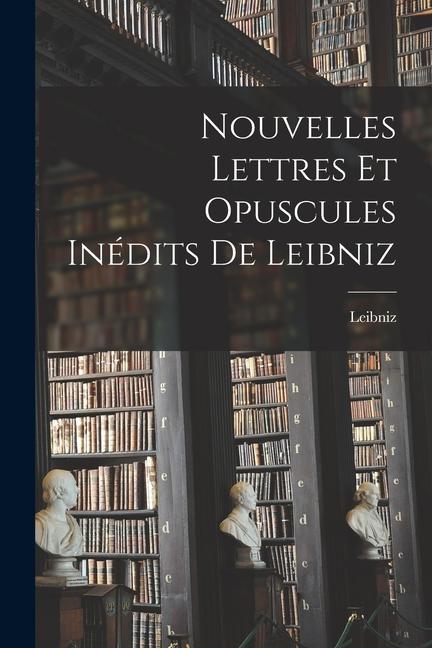 Vorderes Coverbild Nouvelles Lettres et Opuscules Inédits de Leibniz