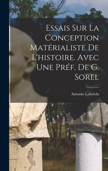 Vorderes Coverbild Essais sur la conception matérialiste de l'histoire. Avec une préf. de G. Sorel
