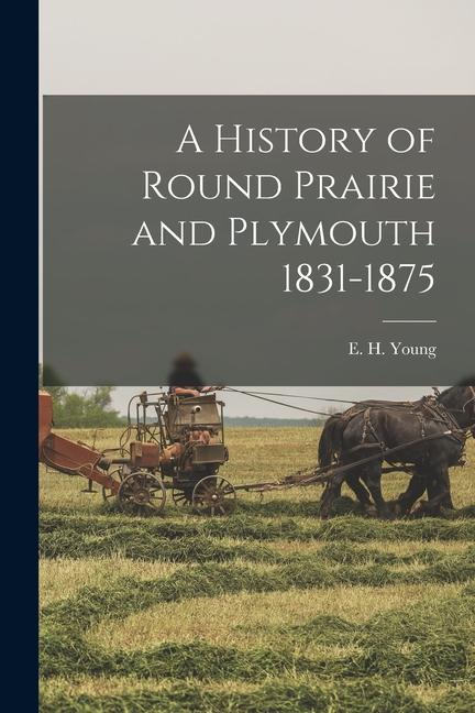 Vorderes Coverbild A History of Round Prairie and Plymouth 1831-1875