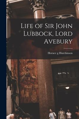 Vorderes Coverbild Life of Sir John Lubbock, Lord Avebury