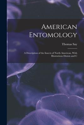 Vorderes Coverbild American Entomology: A Description of the Insects of North American, With Illustrations Drawn and C