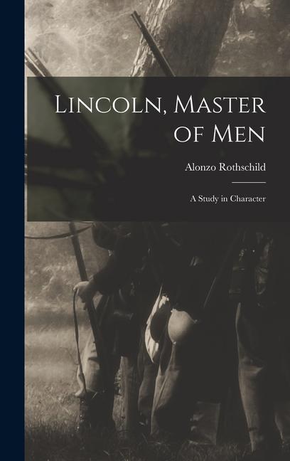 Vorderes Coverbild Lincoln, Master of Men; a Study in Character