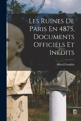 Vorderes Coverbild Les Ruines De Paris En 4875, Documents Officiels Et Inédits