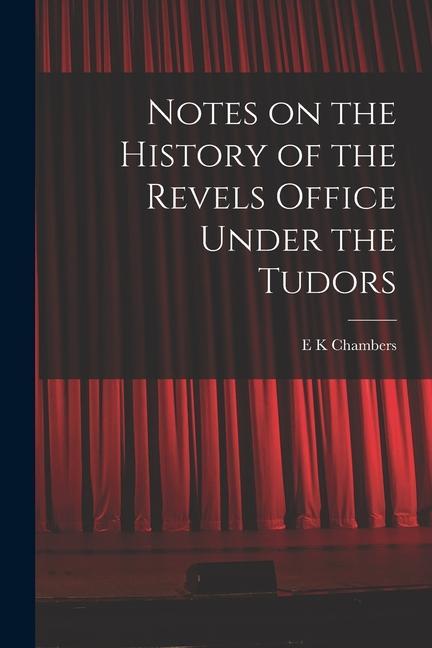 Vorderes Coverbild Notes on the History of the Revels Office Under the Tudors