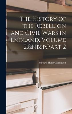Vorderes Coverbild The History of the Rebellion and Civil Wars in England, Volume 2, Part 2