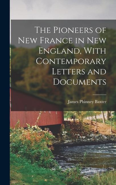 Vorderes Coverbild The Pioneers of New France in New England, With Contemporary Letters and Documents