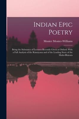 Vorderes Coverbild Indian Epic Poetry: Being the Substance of Lectures Recently Given at Oxford: With a Full Analysis of the Rámáyana and of the Leading Stor