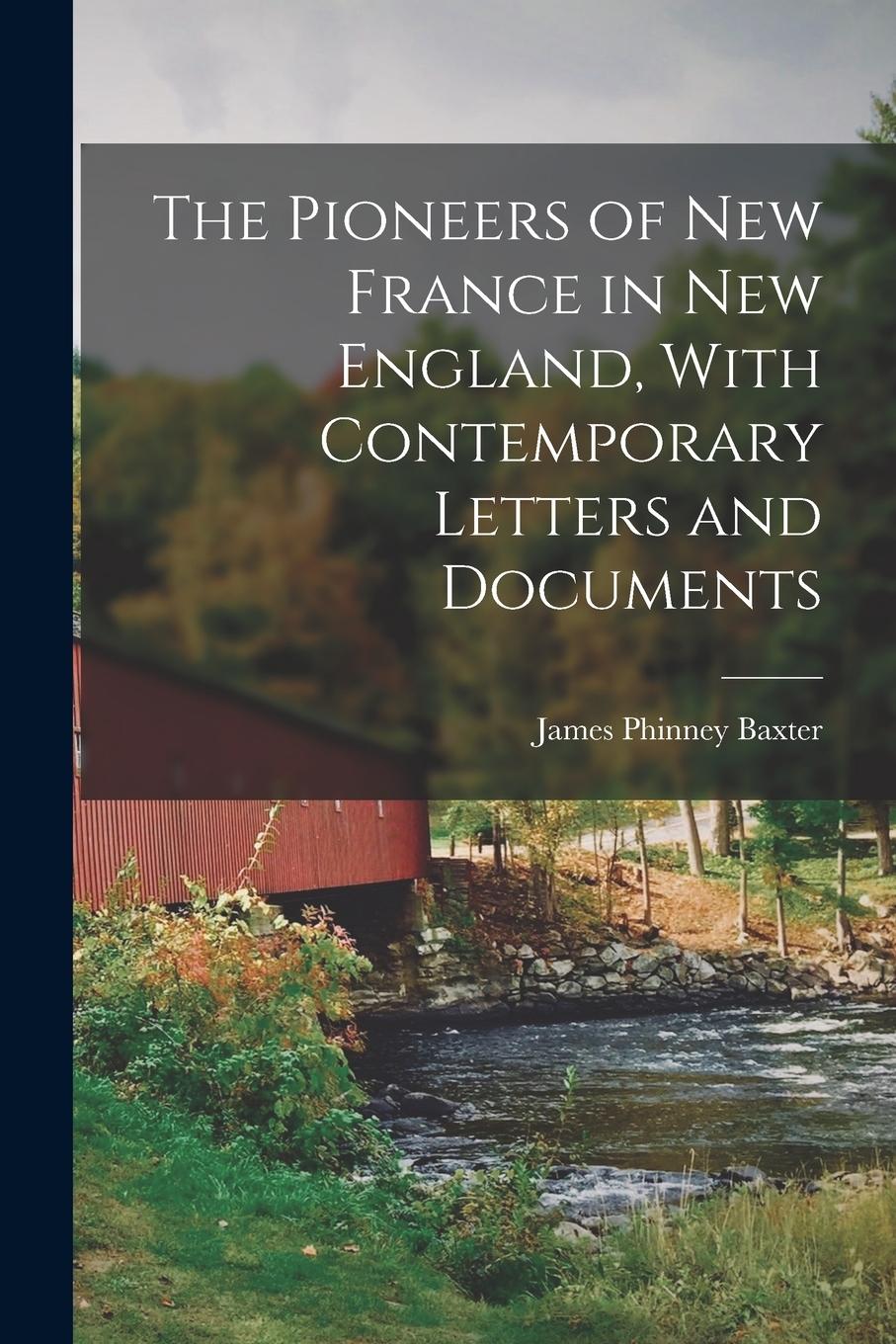 Vorderes Coverbild The Pioneers of New France in New England, With Contemporary Letters and Documents