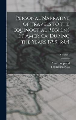 Vorderes Coverbild Personal Narrative of Travels to the Equinoctial Regions of America, During the Years 1799-1804; Volume 1