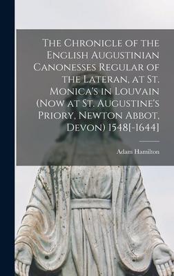 Vorderes Coverbild The Chronicle of the English Augustinian Canonesses Regular of the Lateran, at St. Monica's in Louvain (Now at St. Augustine's Priory, Newton Abbot, D