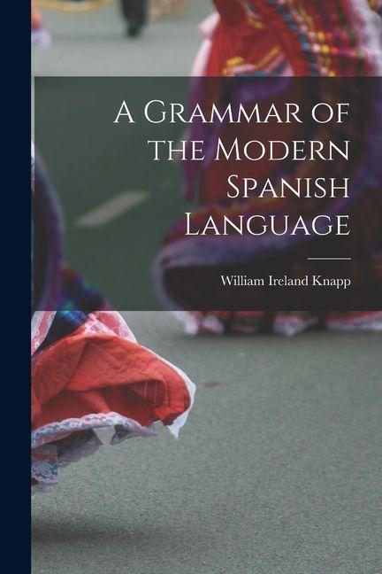 Vorderes Coverbild A Grammar of the Modern Spanish Language