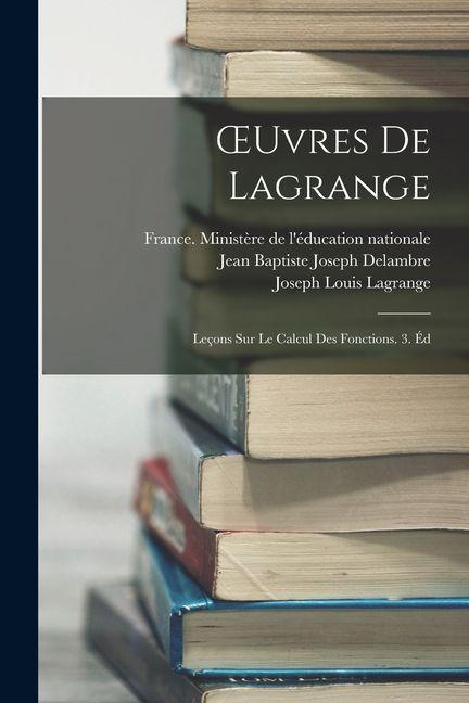 Vorderes Coverbild OEuvres De Lagrange: Leçons Sur Le Calcul Des Fonctions. 3. Éd