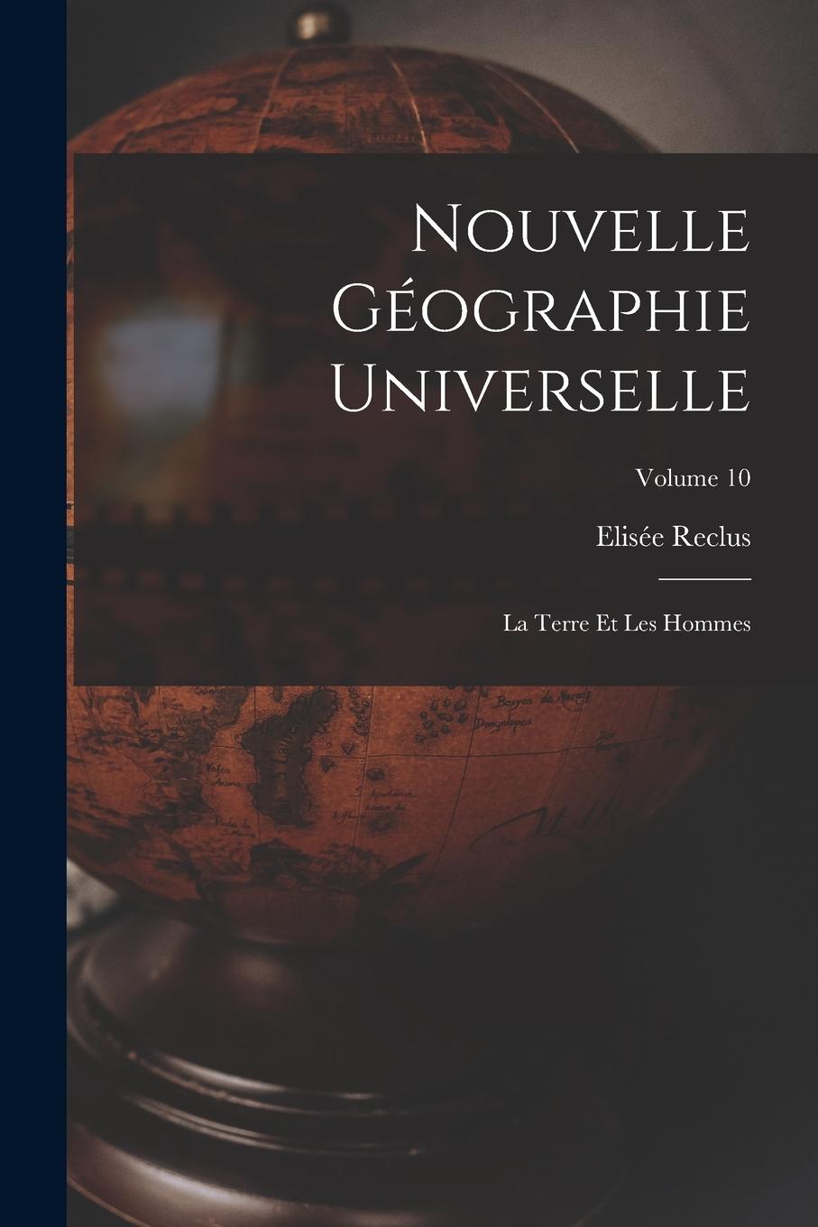 Vorderes Coverbild Nouvelle Géographie Universelle: La Terre Et Les Hommes; Volume 10