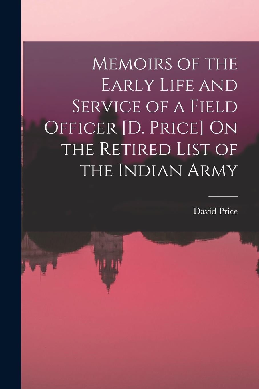Vorderes Coverbild Memoirs of the Early Life and Service of a Field Officer [D. Price] On the Retired List of the Indian Army