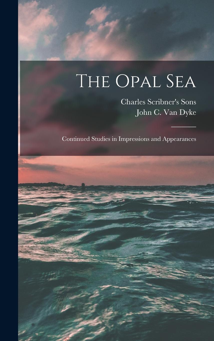 Vorderes Coverbild The Opal Sea; Continued Studies in Impressions and Appearances