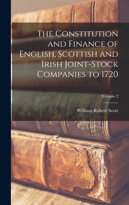 Vorderes Coverbild The Constitution and Finance of English, Scottish and Irish Joint-stock Companies to 1720; Volume 2